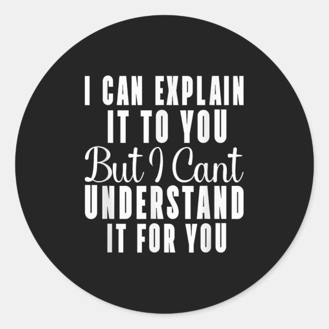 Pegatina Redonda Puedo explicártelo, pero no lo entiendo (Anverso)