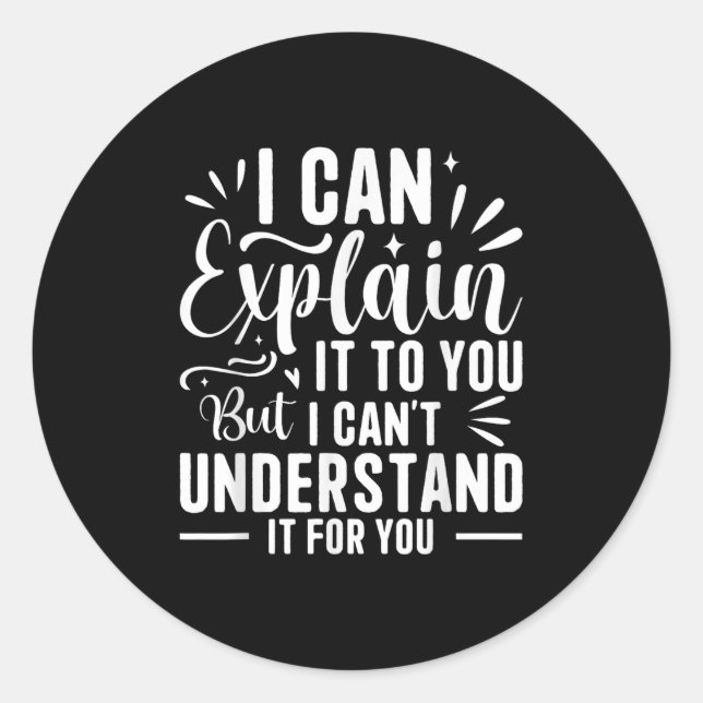 Pegatina Redonda Puedo explicártelo, pero no lo entiendo (Anverso)