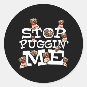 Pegatina Redonda Pug Dog Stop Bugging Me - Cita divertida de Pun