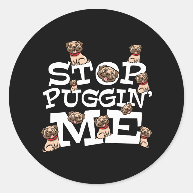 Pegatina Redonda Pug Dog Stop Bugging Me - Cita divertida de Pun (Anverso)
