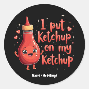 Pegatina Redonda Puse Ketchup en mi Ketchup Lover Funny