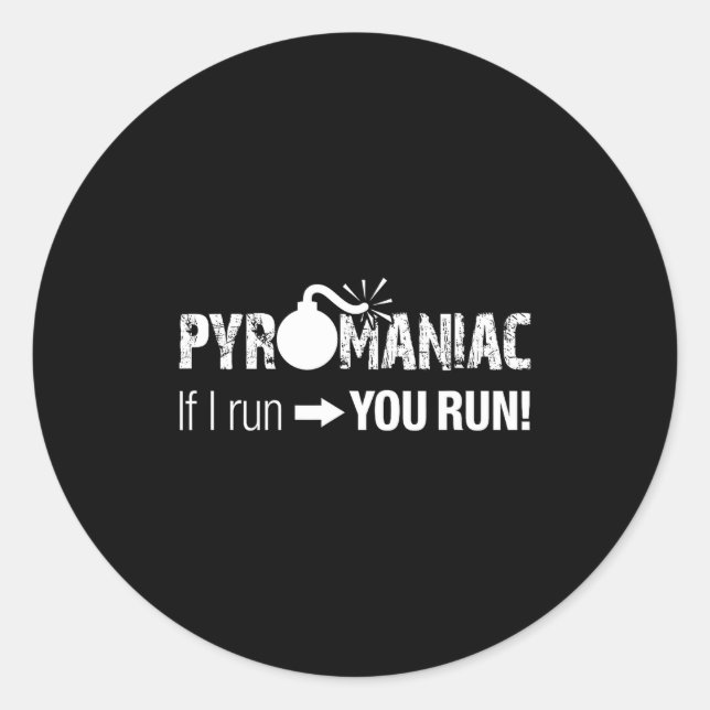 Pegatina Redonda Pyromaniac If I Run You Run! Funny Sarcastic Pyro  (Anverso)