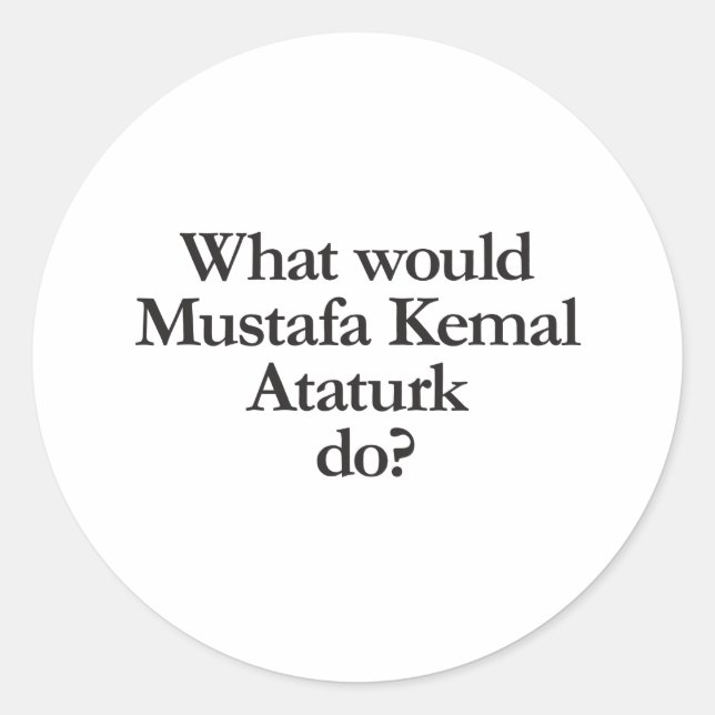 Pegatina Redonda qué haría mustafa kemal ataturk (Anverso)