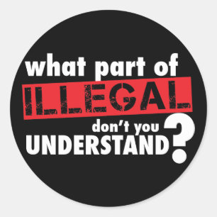 Pegatina Redonda Qué parte de ilegal usted no entiende