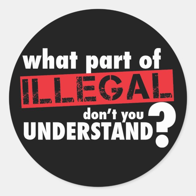 Pegatina Redonda Qué parte de ilegal usted no entiende (Anverso)
