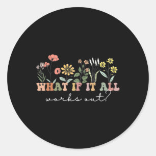 Pegatina Redonda ¿Qué sucede si todo funciona? Cita floral Salud me