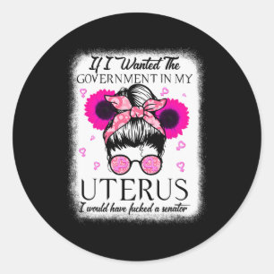 Pegatina Redonda Quería Que El Gobierno En Mi Uterus Pro Choice Me