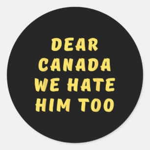 Pegatina Redonda Querida Canadá También Lo Odiamos Anti Trump P
