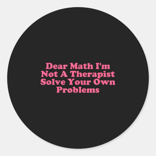 Pegatina Redonda Querida matemática: No soy una tertulia, resuelve  (Anverso)