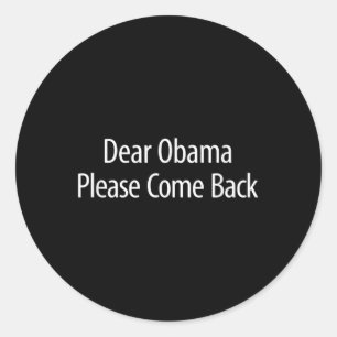 Pegatina Redonda Querido Obama - Por Favor, Vuelve -