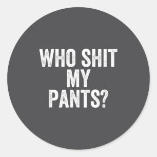 Pegatina Redonda Quién Mis Pantalones_ Dicho Divertido Tonto Estudi