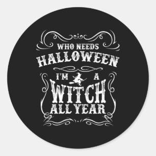 Pegatina Redonda Quién necesita Halloween Soy Una Bruja Todo El Año