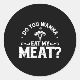 Pegatina Redonda ¿Quieres Comer Mi Carne Graciosa Bbq Gift Shirt?