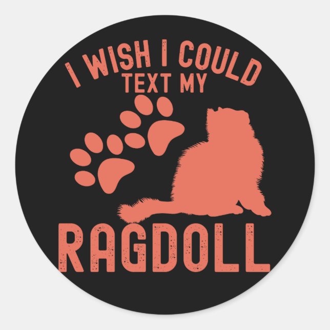Pegatina Redonda Quisiera Poder Enviar Un Texto A Mi Ragdoll (Anverso)