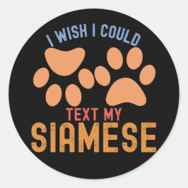 Pegatina Redonda Quisiera Poder Enviar Un Texto A Mi Siamés