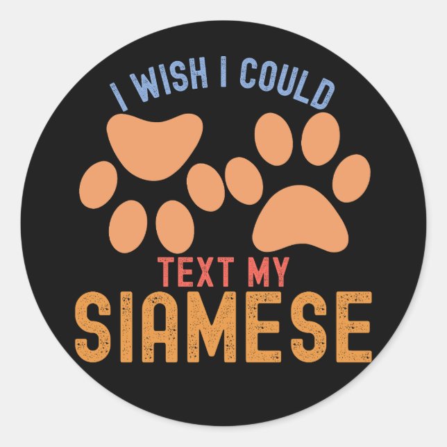 Pegatina Redonda Quisiera Poder Enviar Un Texto A Mi Siamés (Anverso)