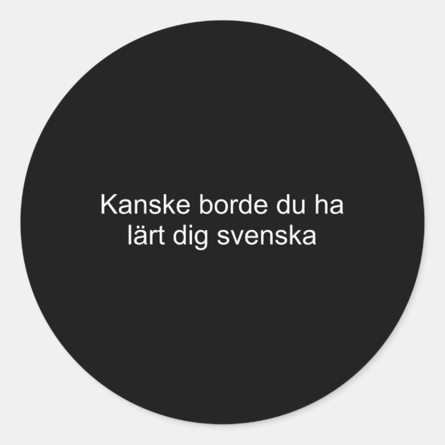 Pegatina Redonda Quizá Debiste Haber Aprendido Sueco (Anverso)
