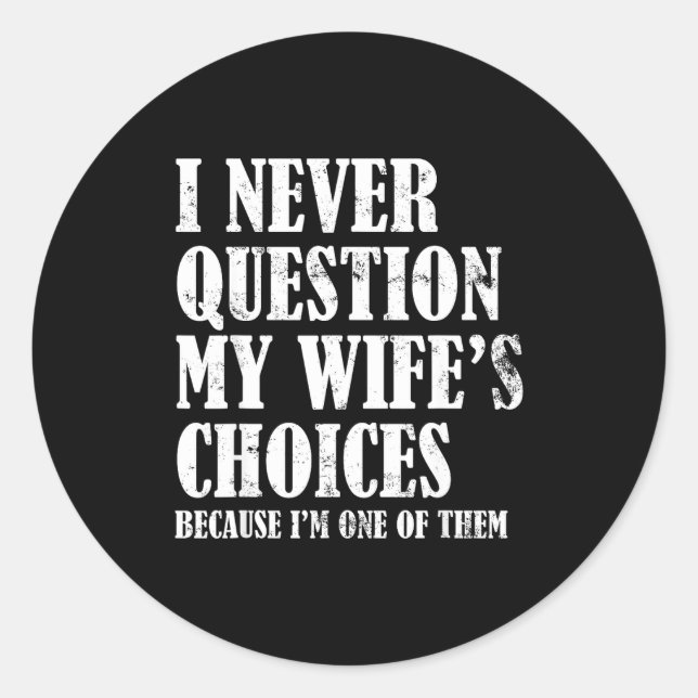 Pegatina Redonda Quote I Never Question My Wife's Choices Husband  (Anverso)