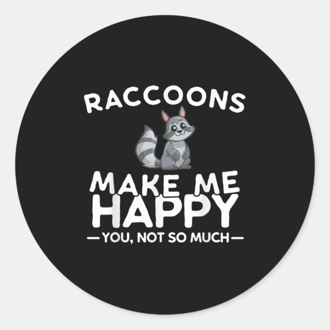 Pegatina Redonda Raccoons Make Me Happy You Not So Much Funny Racco (Anverso)
