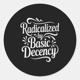 Pegatina Redonda Radicalizadas Por Una Decencia Básica Divertida Pr