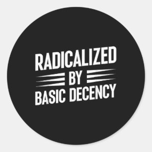 Pegatina Redonda Radicalizado por la decencia básica divertida soci