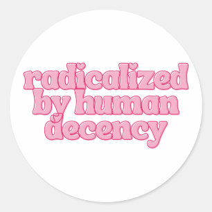 Pegatina Redonda Radicalizado por la decencia humana divertido cita
