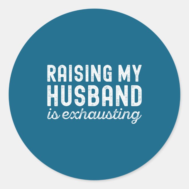 Pegatina Redonda Raising My Husband Is Exhausting Funny Wife Valent (Anverso)