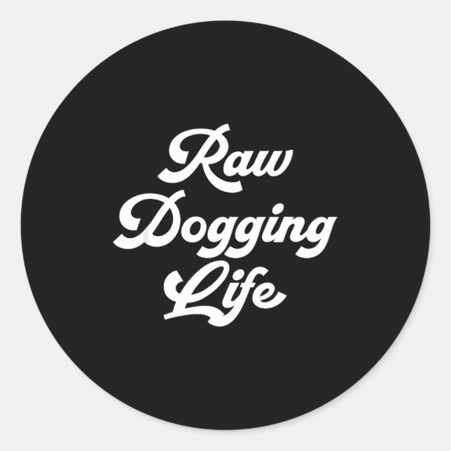 Pegatina Redonda Raw Dogging Life Funny Quote  (Anverso)