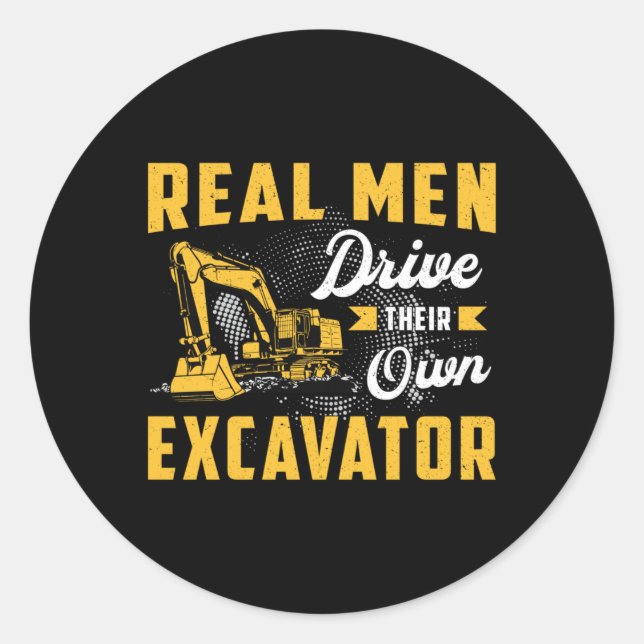 Pegatina Redonda Real Men Drive Excavator Construction Worker (Anverso)
