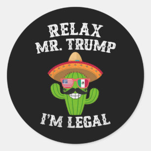Pegatina Redonda Relájate Sr. Trump Soy legal - Divertido Cinco De 