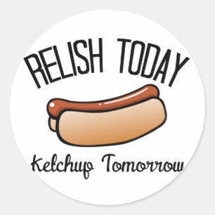 Pegatina Redonda Relish hoy, Ketchup mañana