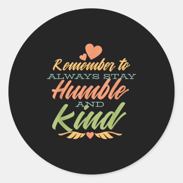 Pegatina Redonda Remember To Always Stay Humble And Kind - Motivati (Anverso)