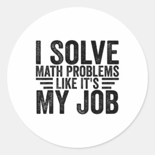 Pegatina Redonda Resuelvo problemas matemáticos como si fuera mi tr