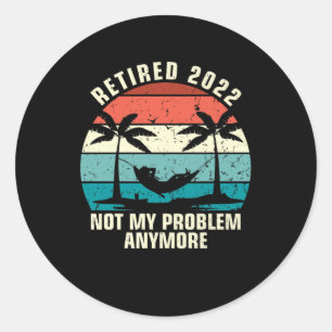 Pegatina Redonda Retirada 2022 Ya No Es Mi Problema La Jubilación