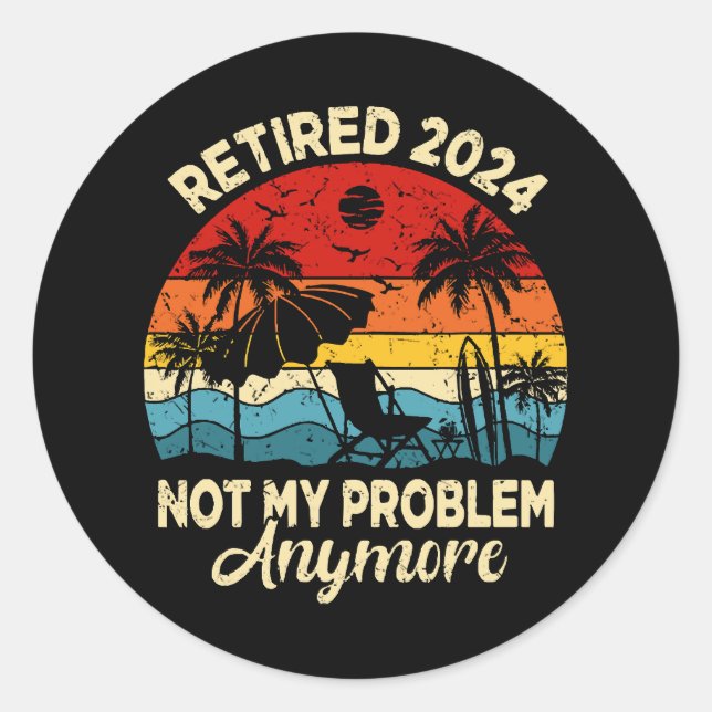 Pegatina Redonda Retirado 2024 No Es Mi Problema Más Gracioso (Anverso)