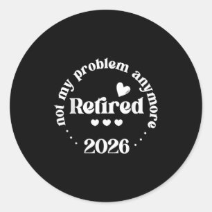 Pegatina Redonda Retirado 2026 No Es Mi Problema Más Gracioso Retir