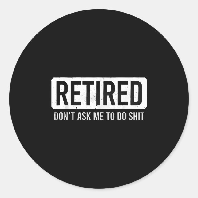 Pegatina Redonda Retired Don’t Ask Me To Do Funny Retirement Quote  (Anverso)