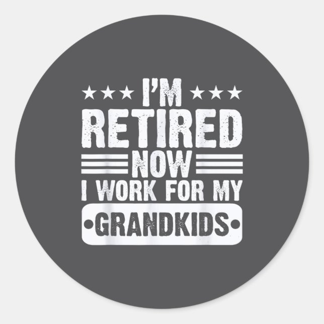 Pegatina Redonda Retired I'm Worked For My Grandkids Funny Retireme (Anverso)