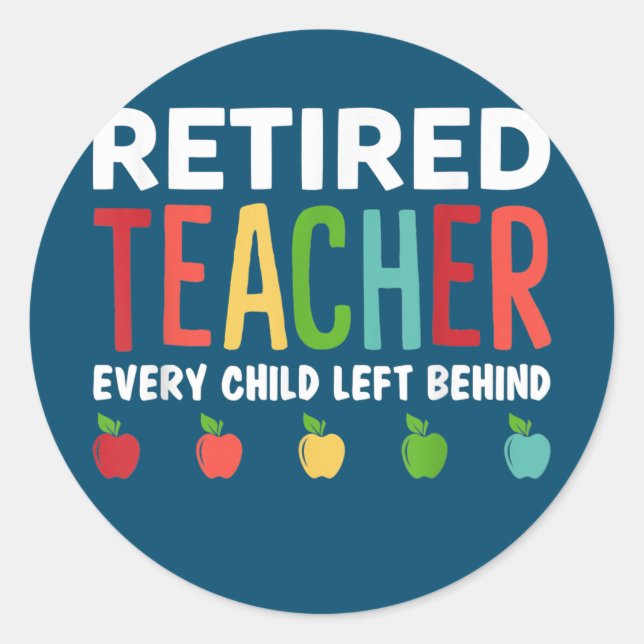 Pegatina Redonda Retired Teacher Every Child Left Behind Funny (Anverso)