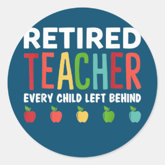 Pegatina Redonda Retired Teacher Every Child Left Behind Funny