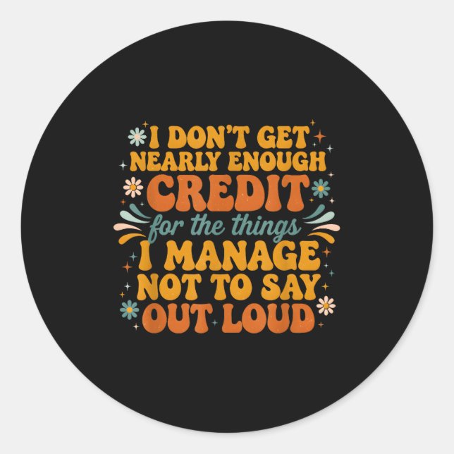 Pegatina Redonda Retro I Don’t Get Nearly Enough Credit Funny Sarca (Anverso)