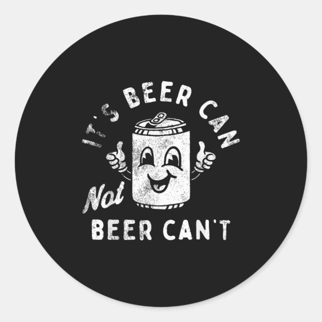 Pegatina Redonda Retro It's Beer Can Not Beer Can't Funny Party Dri (Anverso)
