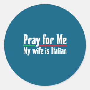 Pegatina Redonda Reza por mí, mi esposa italiana, marido divertido