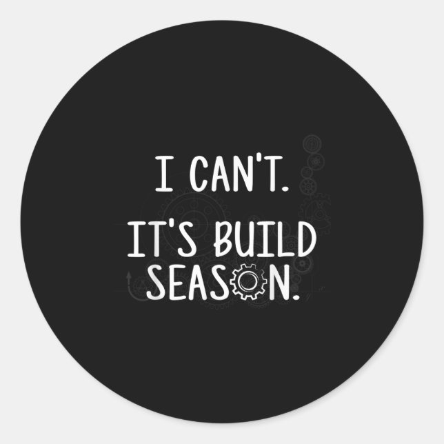 Pegatina Redonda Robotics Build Season - I Can't. It's Build Season (Anverso)