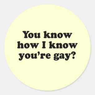 Pegatina Redonda Sabes cómo sé que eres gay