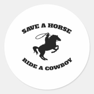 Pegatina Redonda Salva Un Caballo Y Un Campeón; Un Vaquero Es Mi Ca