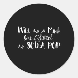 Pegatina Redonda Salvaje Como Un Mink Pero Dulce Como El Soda Pop S