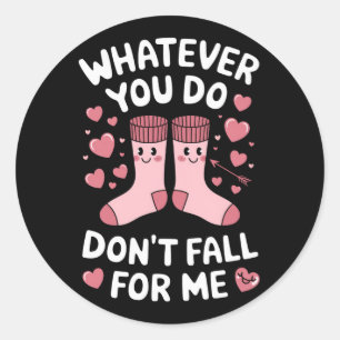 Pegatina Redonda San Valentín lo que hagas, no caigas por mí RN PCT