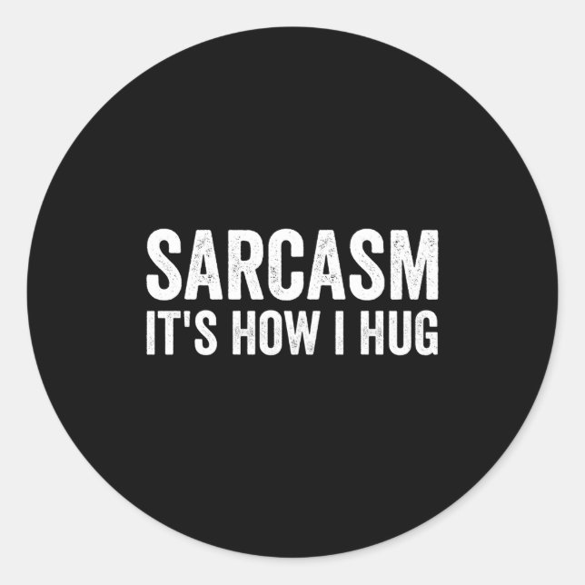 Pegatina Redonda Sarcasm Its How I Hug Funny Sarcastic  (Anverso)