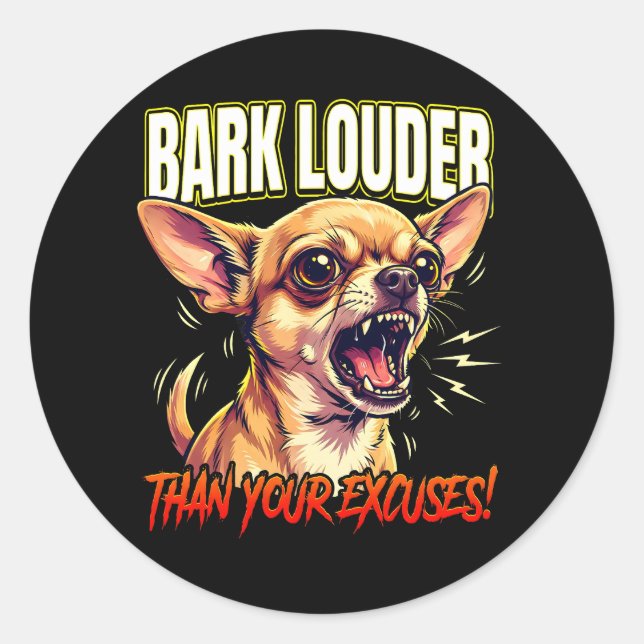 Pegatina Redonda Sarcastic Chihuahua Bark Louder Than Excuses (Anverso)